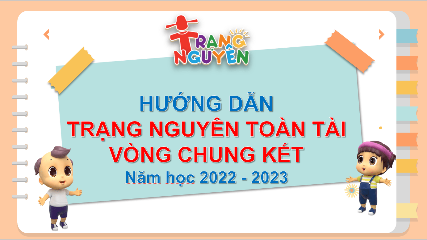 HƯỚNG DẪN THAM DỰ TRẠNG NGUYÊN TOÀN TÀI VÒNG CHUNG KẾT NĂM 2022-2023